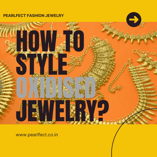 How to style Oxidised jewelry by Pearlfect Fashion Jewelry